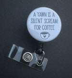 (Copy) A yawn is a silent scream for coffee Retractable ID Badge Holder