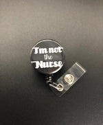 I'm Not The Nurse Retractable Badge Holder Xray Tech